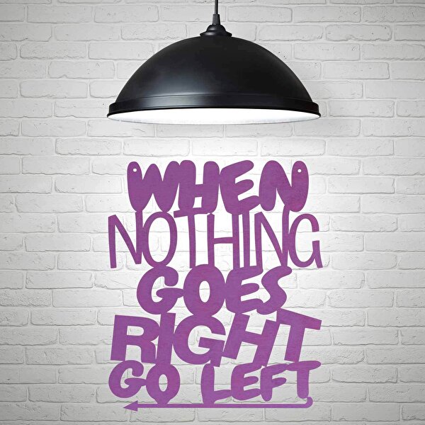 When Nothing Goes Right Go Left Ahşap Duvar Panosu